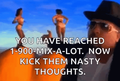 Man in Hat Says You Have Reached 1-800-Mix-A-Lot Now Kick Them Nasty Thoughts
