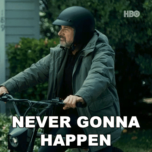 Man in Helmet Riding Motorcycle Never Gonna Happen