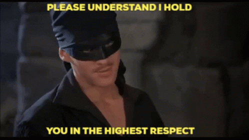 Man In Mask Says Please Understand I Hold You In The Highest Respect GIF