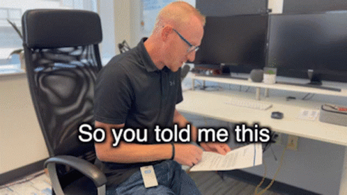 Man in Office Chair Saying So You Told Me This