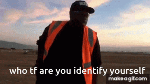 Man In Orange Vest Saying Who Tf Are You Identify Yourself GIF