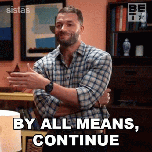 Man in Plaid Shirt Says By All Means Continue