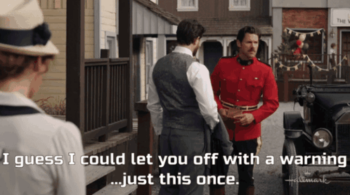 Man in Red Uniform Says I Guess I Could Let You Off With a Warning