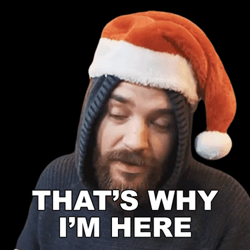 Man in Santa Hat Saying That's Why I'm Here