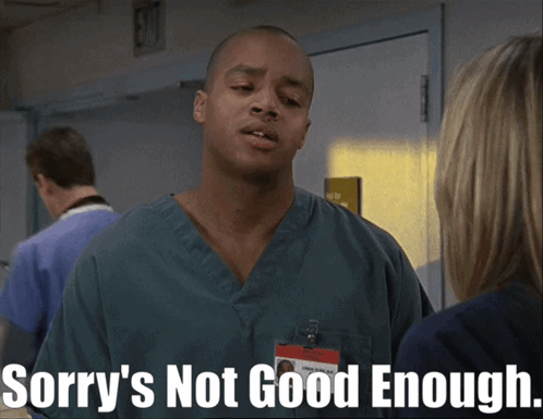 Man in Scrubs Sorry 's Not Good Enough
