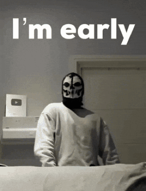 Man In Skull Mask Says I'm Early GIF