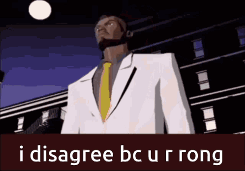 Man in Suit and Tie Saying I Disagree Bc Ur Rong