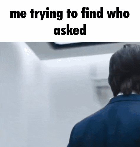 Man in Suit Says Me Trying to Find Who Asked