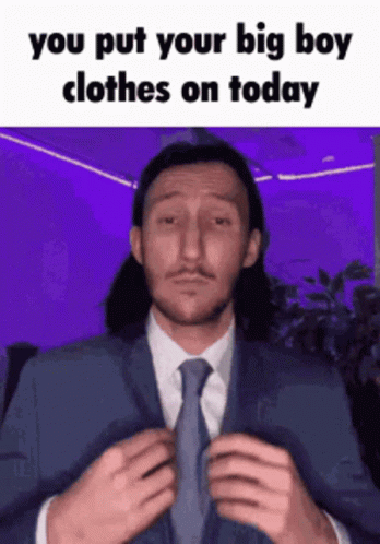 Man in Suit Says You Put Your Big Boy Clothes On Today