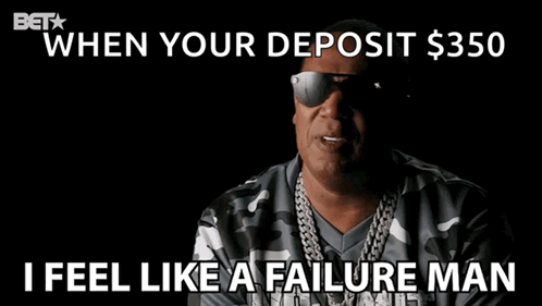 Man in Sunglasses and Camo Shirt Saying When Your Deposit $ 350 I Feel Like A Failure Man