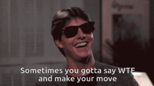 Man In Sunglasses Laughing Sometimes You Gotta Say WTF And Make Your Move