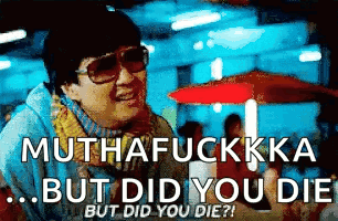 Man in Sunglasses Muthafuckka But Did You Die