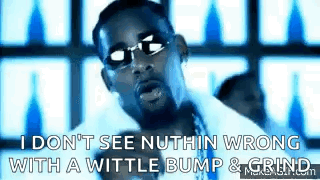 Man in Sunglasses Saying I Don't See Nuthin Wrong With A Wittle Bump & Grind