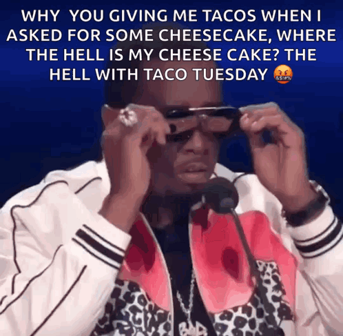 Man in Sunglasses Saying Why You Giving Me Tacos