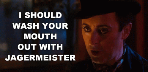 Man in Top Hat Saying I Should Wash Your Mouth Out With Jagermeister