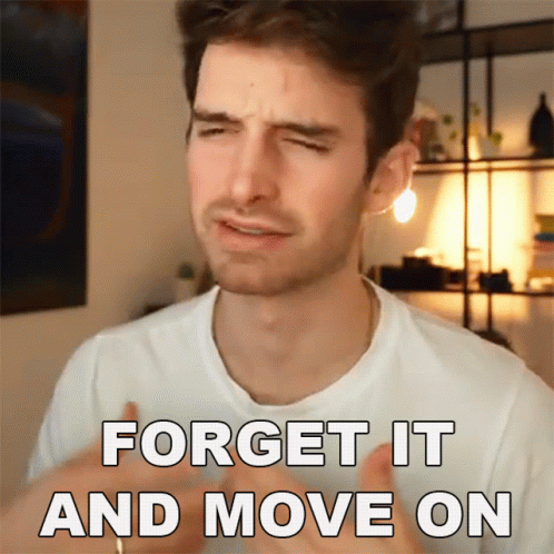 Man in White Shirt Saying Forget It and Move On