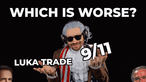 Man In Wig And Sunglasses Asking Which Is Worse Luka Trade Or 9/11 GIF