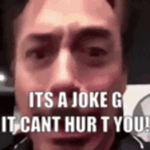 Man It's Joke G It Cant Hurt You