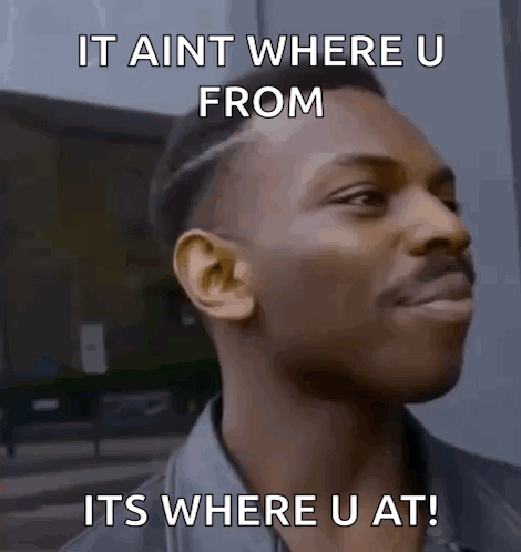 Man Making Funny Face It Aint Where U From Its Where U At