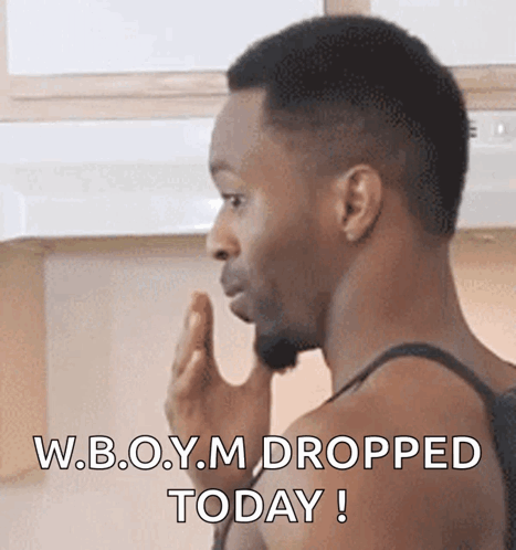 Man Making Funny Face Saying W.b.o.y.m Dropped Today