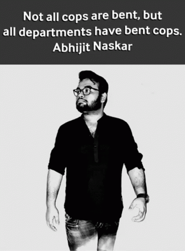 Man Not All Cops Are Bent Abhijit Nas
