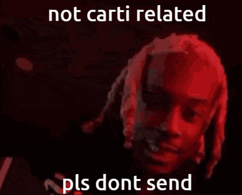 Man Not Carti Related Pls Dont Send