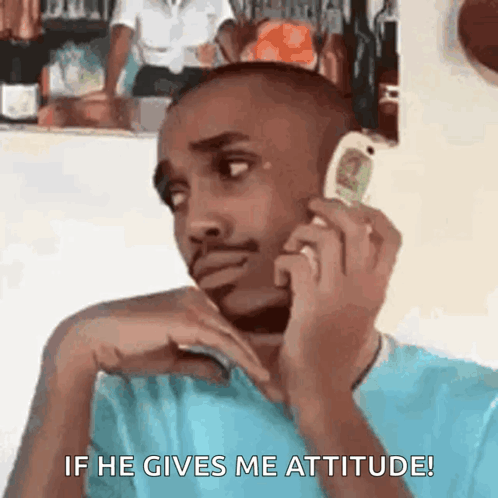 Man on Cell Phone If He Gives Me Attitude