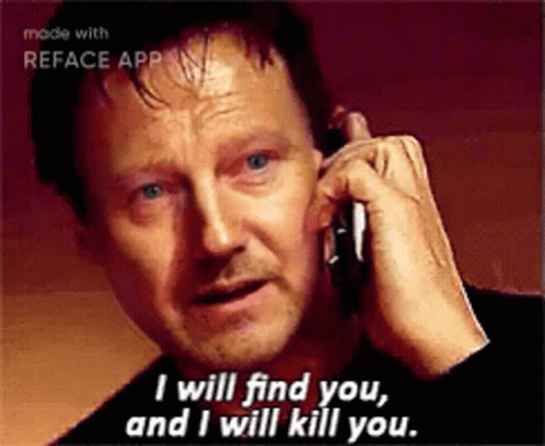 Man on Phone I Will Find You and I Will Kill You