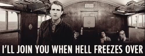 Man on Train I'll Join You When Hell Freezes Over