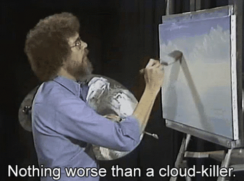 Man Painting Canvas Saying Nothing Worse Than Cloud Killer