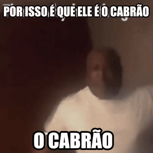 Man porisso e que ele e o cabrao
