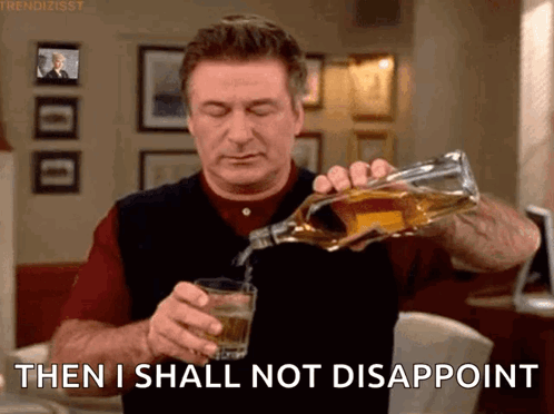 Man Pouring Whiskey Then I Shall Not Disappoint