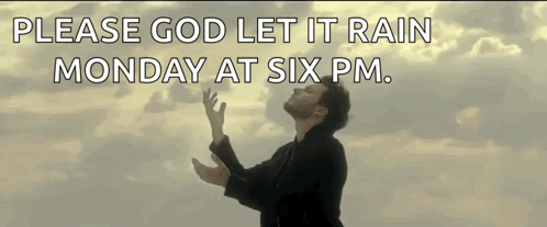 Man Praying Please God Let It Rain Monday at Six PM