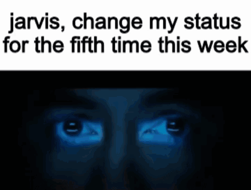 Man's Eyes Jarvis Change My Status Fifth Time This Week