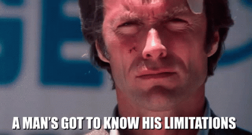 Man's Got To Know His Limitations