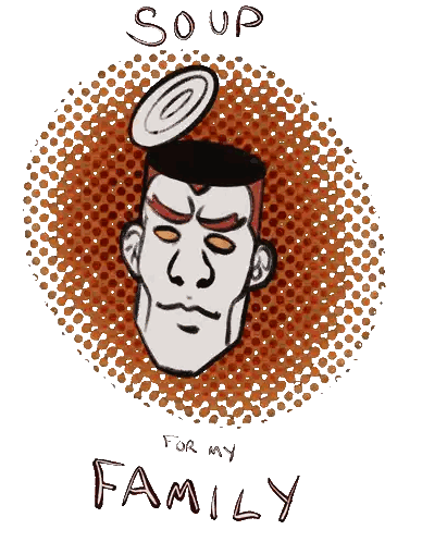 Man's Head With Open Can Saying Soup for My Family