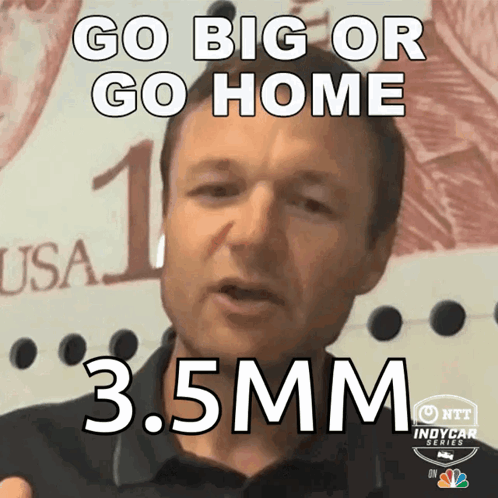 Man Saying Go Big Or Go Home 3.5Mm GIF