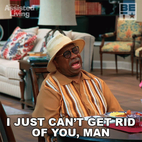 Man Saying I Just Can't Get Rid of You Man
