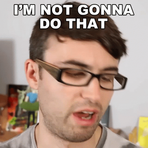 Man Saying I'm Not Gonna Do That