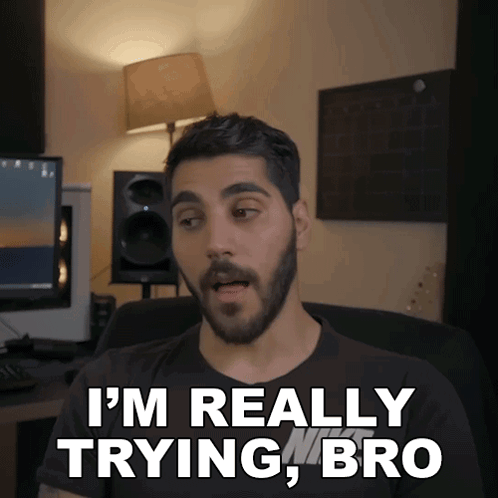 Man Saying I'm Really Trying Bro