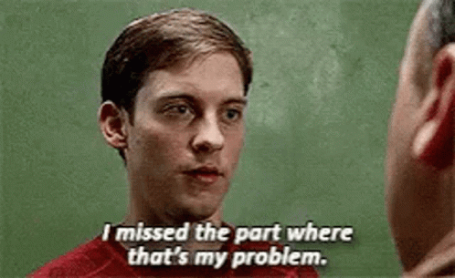 Man Saying I Missed The Part Where That's My Problem GIF
