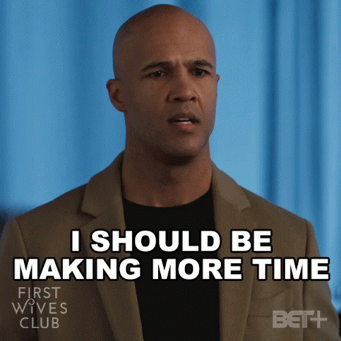 Man Saying I Should Be Making More Time on Poster