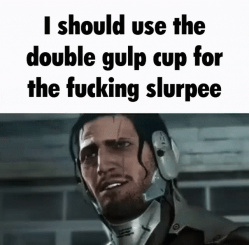 Man Saying I Should Use Double Gulp Cup For Fucking Slurpee
