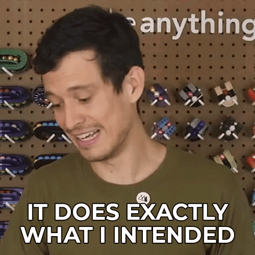 Man Saying It Does Exactly What I Intended