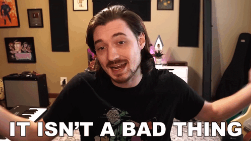 Man Saying It Isn't a Bad Thing