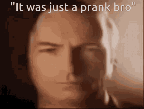 Man Saying It Was Just A Prank Bro GIF