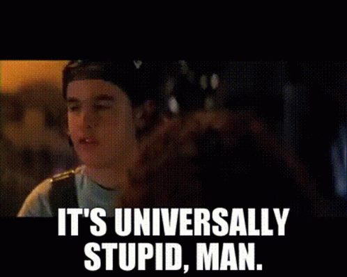 Man Saying Its Universally Stupid
