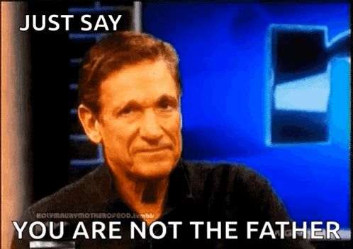 Man Saying Just Say You Are Not the Father