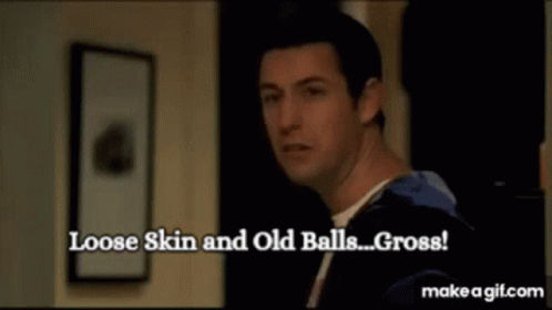 Man Saying Loose Skin and Old Balls Gross