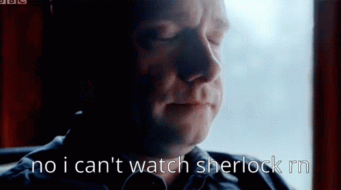Man Saying No I Can't Watch Sherlock Rn